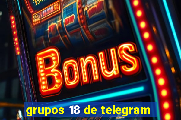 grupos 18 de telegram